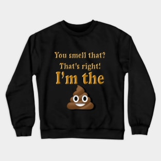 You Smell That? That's right, I'm the (poop emoji) Crewneck Sweatshirt